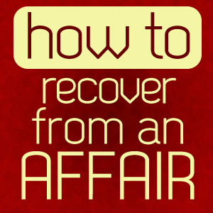 how to recover from an affair or infidelity